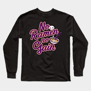 No Ramen No Gain Funny Ramen Noodles Long Sleeve T-Shirt